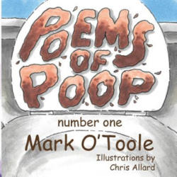 Poems of Poop: Number One - Mark O'Toole, Chris Allard (ISBN: 9781533202055)