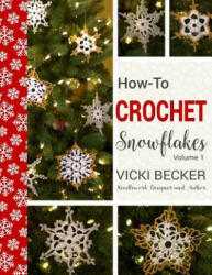 How-To-Crochet Snowflakes: Easy crochet snowflakes using basic crochet stitches - Vicki Becker (ISBN: 9781539689706)