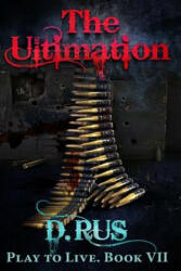 The Ultimation (Play to Live: Book #7) - D Rus (ISBN: 9781539710035)