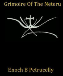 Grimoire Of The Neteru - Enoch B Petrucelly (ISBN: 9781541205611)