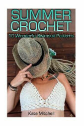 Summer Crochet: 10 Wonderful Swimsuit Patterns: (Crochet Patterns, Crochet Stitches) - Kate Mitchell (ISBN: 9781717231413)