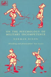 On The Psychology Of Military Incompetence - Norman Dixon (1994)