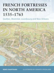 French Fortresses in North America 1535-1763 - René Chartrand (2005)