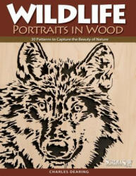 Wildlife Portraits in Wood - Charles Dearing (2008)