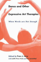Dance and Other Expressive Art Therapies - Fran J. Levy (1995)