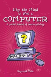 Why the Mind is Not a Computer - Raymond Tallis (2004)