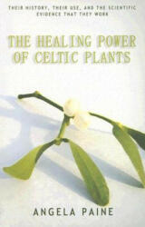 Healing Power of Celtic Plants - Angela Paine (2006)