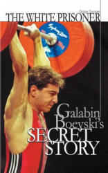 The white prisoner: Galabin Boevski's secret story - MR Ognian Georgiev, Velizar Stefanov, Ilko Germanov (ISBN: 9781500702076)