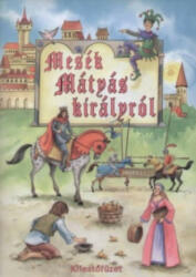 Mesék Mátyás királyról (ISBN: 9789635903245)