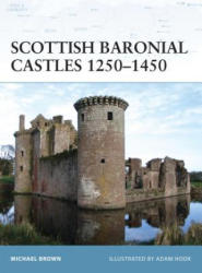 Scottish Baronial Castles 1250-1450 - Michael Brown (2009)