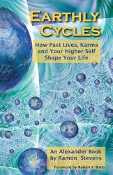 Earthly Cycles: How Past Lives, Karma, and Your Higher Self Shape Your Life - Ramon Stevens (ISBN: 9780963941312)