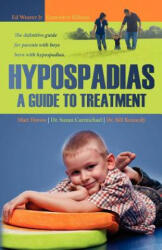 Hypospadias: A Guide to Treatment: The definitive guide for parents with boys born with hypospadias. - Matt Dorow, Dr Suzan Carmichael, Dr Bill Kennedy, Suzan Carmichael, Bill Kennedy (ISBN: 9781475088977)