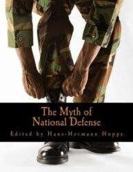 The Myth of National Defense (Large Print Edition): Essays on the Theory and History of Security Production - Hans-Hermann Hoppe (ISBN: 9781478344681)