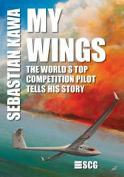 My Wings: The world's top competition pilot tells his story. - Sebastian Kawa (ISBN: 9781492282495)
