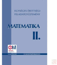 EGYSÉGES ÉRETTSÉGI FELADATGYŰJTEMÉNY. MATEMATIKA II (ISBN: 9789639362208)