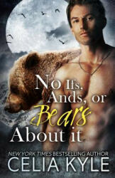 No Ifs, Ands, or Bears About It: Paranormal BBW Romance - Celia Kyle (ISBN: 9781494788377)