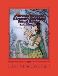 Ayurveda for Inner Harmony: Nutrition, Sexual Energy and Healing - Dr Vinod Verma (ISBN: 9781494855383)