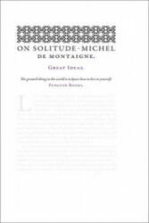 On Solitude - Michel de Montaigne (2009)