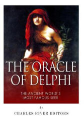 The Oracle of Delphi: The Ancient World's Most Famous Seer - Charles River Editors (ISBN: 9781500309206)