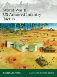 World War II US Armored Infantry Tactics - Gordon Rottman (2009)
