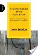 Systems Thinking in the Public Sector: The Failure of the Reform Regime. . . and a Manifesto for a Better Way (2008)