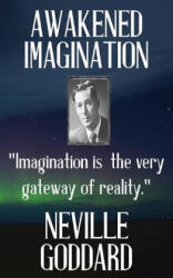 Neville Goddard: Awakened Imagination - Neville Goddard (ISBN: 9781533459374)
