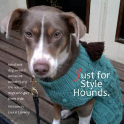 Just for Style Hounds: Hand knit dog sweater and ascot patterns and the rescued dogs who give them style. - Laurel L Emery (ISBN: 9781535308908)