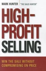 High-Profit Selling: Win the Sale Without Compromising on Price (2012)