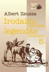 Irodalmi legendák, legendás irodalom 5 (ISBN: 9789639893061)