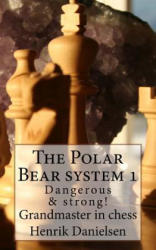 The Polar Bear system 1: Dangerous & strong! - Gm Henrik Danielsen (ISBN: 9781545401033)