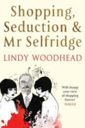 Shopping, Seduction & Mr Selfridge - Lindy Woodhead (2009)