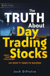 Truth About Day Trading Stocks - A Cautionary Tale About Hard Challenges and What It Takes to Succeed - Josh DiPietro (2009)