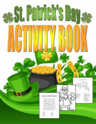 St. Patrick's Day Activity Book: Saint Patrick's Day Book for Kids Ages 6-12 - Kids Coloring Books (ISBN: 9781544070339)