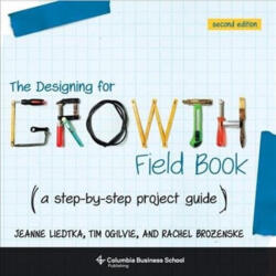 Designing for Growth Field Book - Jeanne Liedtka, Tim (Peer Insight) Ogilvie, Rachel Brozenske (ISBN: 9780231187893)
