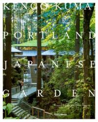 Kengo Kuma and the Portland Japanese Garden - Botond Bognar, Balazs Bognar, Kengo Kuma (ISBN: 9780847864669)