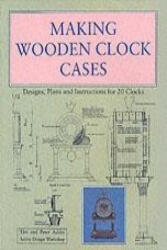 Making Wooden Clock Cases - Peter Ashby (1992)