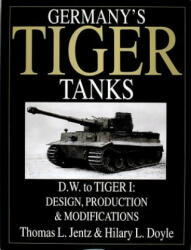 Germany's Tiger Tanks D. W. to Tiger I: Design, Production and Modifications - Hilary L. Doyle (2000)