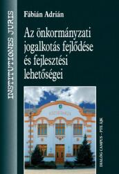 AZ ÖNKORMÁNYZATI JOGALKOTÁS FEJLŐDÉSE ÉS FEJLESZTÉSI LEHETŐSÉGEI (ISBN: 9789637296161)