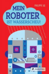Mein Roboter ist wasserscheu! - Philippe Ug (ISBN: 9783791371801)