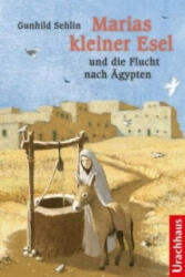 Marias kleiner Esel und die Flucht nach Ägypten - Gunhild Sehlin, Benjamin König, Katja Nordmann-Mörike (ISBN: 9783825179076)