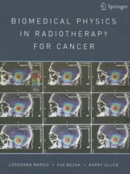 Biomedical Physics in Radiotherapy for Cancer - Loredana Marcu, Eva Bezak, Barry Allen (2012)
