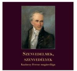 SZENVEDELMEK, SZENVEDÉLYEK - KAZINCZY FERENC MAGÁNVILÁGA (ISBN: 9789630681698)