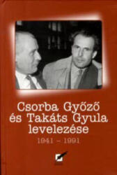 Csorba Győző és Takáts Gyula levelezése 1941-1991 (ISBN: 9789639893047)