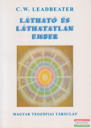 C. W. Leadbeater - Látható és láthatatlan ember (ISBN: 9789638580702)