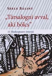 Társalogni avval, aki bölcs - 11 shakespeare-interjú (ISBN: 9789639605596)