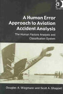 A Human Error Approach to Aviation Accident Analysis: The Human Factors Analysis and Classification System (2003)