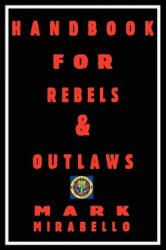 Handbook for Rebels & Outlaws - Mark Mirabello (2008)