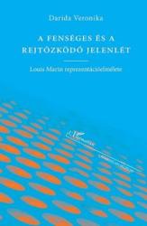 A FENSÉGES ÉS A REJTŐZKÖDŐ JELENLÉT - LOUIS MARIN REPREZENTÁCIÓ-ELMÉLETE (ISBN: 9789632360423)
