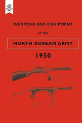 Weapons and Equipment of the North Korean Army 1950 - War Office (2009)