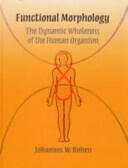 Functional Morphology: The Dynamic Wholeness of the Human Organism (2008)